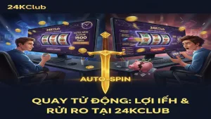 Có nên sử dụng tính năng Quay tự động trong Slot? 24KClub