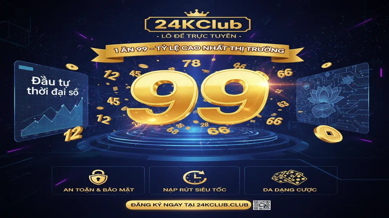 Hướng dẫn chơi Lô đề trực tuyến 1 ăn 99 24KClub