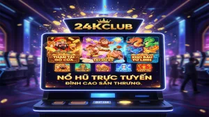 Top 10 Game Nổ hũ được yêu thích nhất 24KClub
