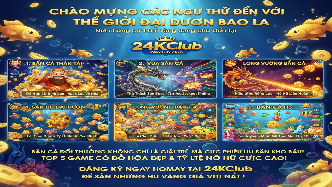 Top 5 trò chơi Bắn cá đồ họa đẹp, dễ nổ hũ nhất 24KClub